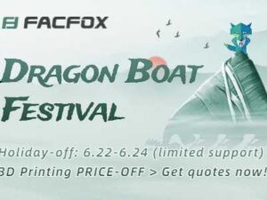 Service Alert: Dragon Boat Festival Off (6.22-6.24) & 3D Printing Price-Off!